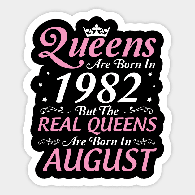 Queens Are Born In 1982 But The Real Queens Are Born In August Happy Birthday To Me Mom Aunt Sister Sticker by DainaMotteut